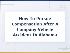 Pursuing Compensation After a Company Vehicle Accident in Alabama