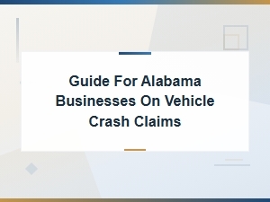 Guide for Alabama Businesses on Vehicle Crash Claims