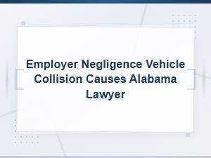Employer Negligence in Vehicle Collisions: Common Crash Causes in Alabama