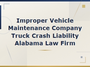 Improper Vehicle Maintenance Truck Crash Liability in Alabama