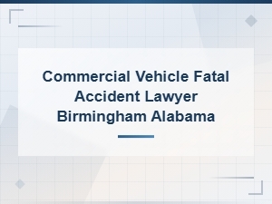 Birmingham Alabama Commercial Vehicle Fatal Accident Wrongful Death Lawyer